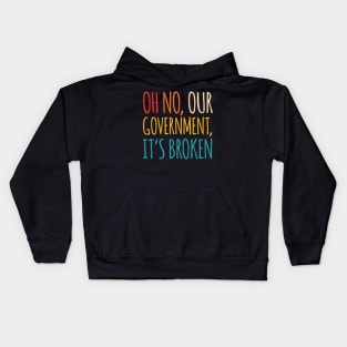 Oh No, Our Government, It's Broken Kids Hoodie